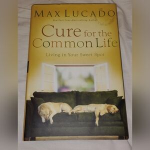 Cure for the Common Life Book by Max Lucado, Hardcover with Sleeve, Like New!